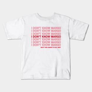 I Don't Know Margo Kids T-Shirt